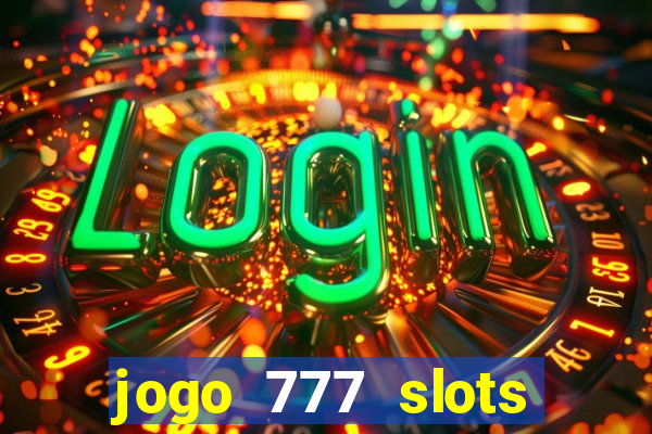 jogo 777 slots paga mesmo